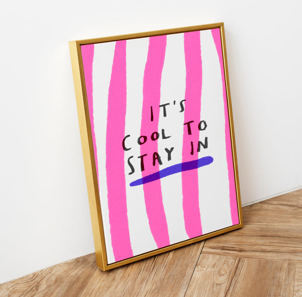 It's Cool to Stay In Art Print