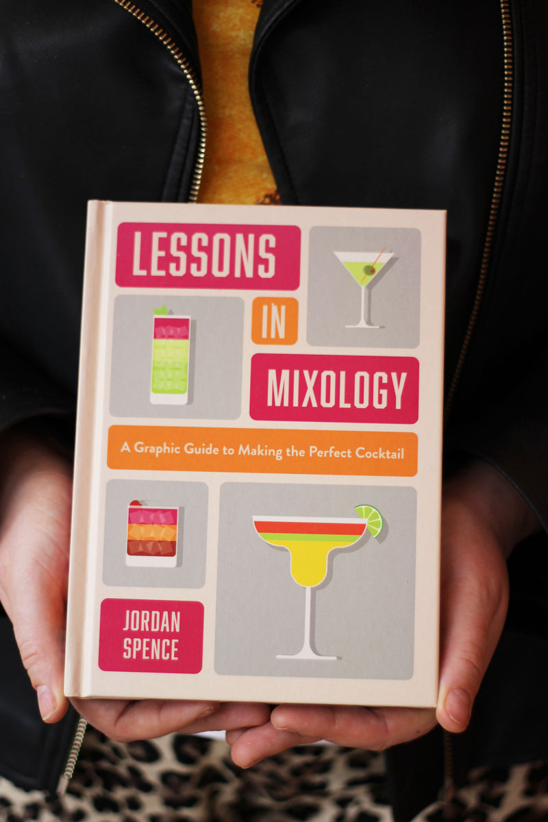 Lessons in Mixology: A Graphic Guide to Making the Perfect Cocktail Book