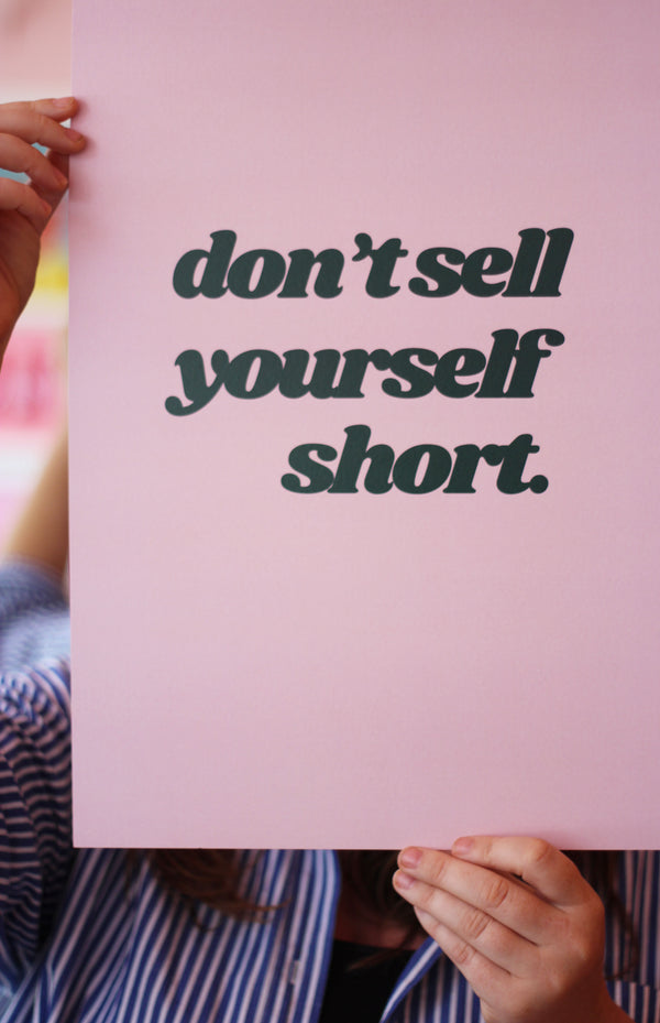 Don't Sell Yourself Short Art Print