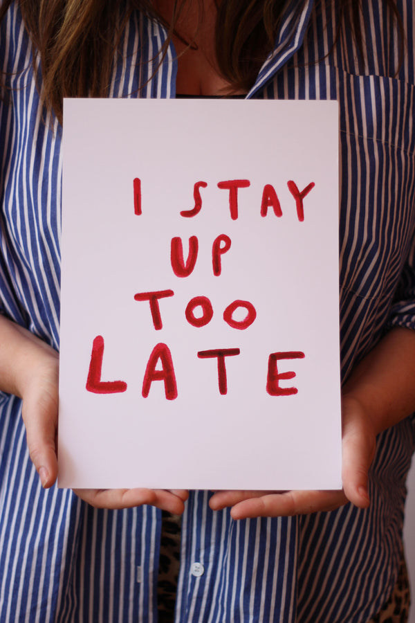 I Stay Up Too Late Art Print