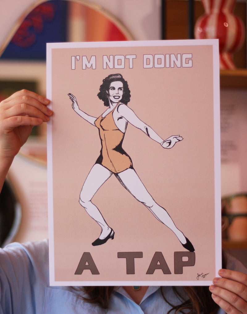 I'm not Doing a Tap Art Print