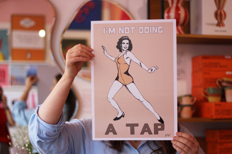 I'm not Doing a Tap Art Print