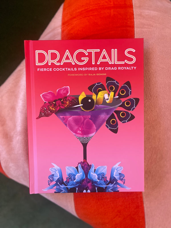Dragtails - Fierce Cocktails Inspired By Drag Royalty Book