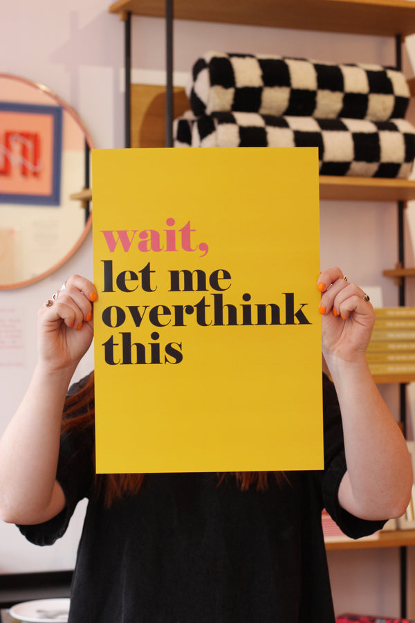 Wait let me overthink this Art Print