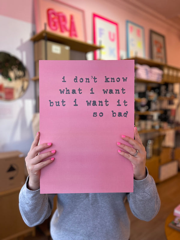 I Don't Know What I Want Print