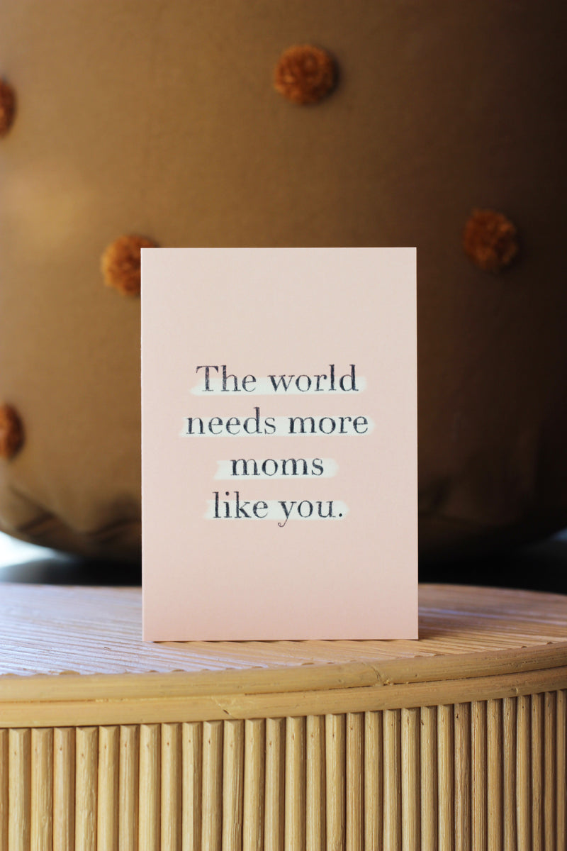 The World Needs More Moms (Mums) like You Greeting Card
