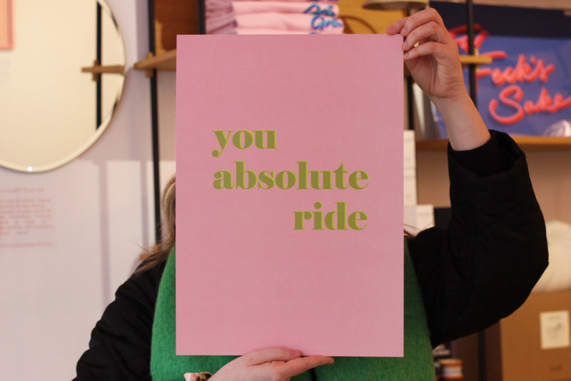 You Absolute Ride Print