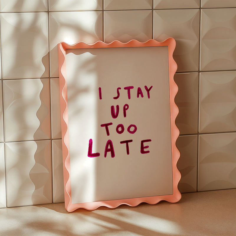I Stay Up Too Late Art Print