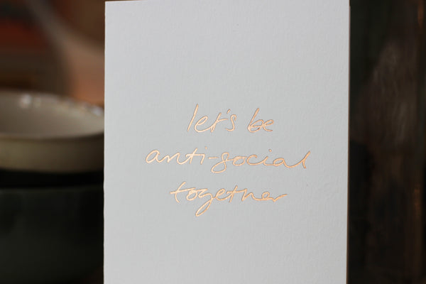 Let's Be Antisocial Together Card