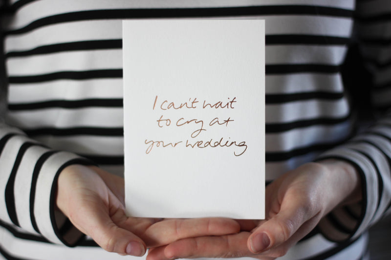 I Can't Wait to Cry at Your Wedding Card/ Engagement Card