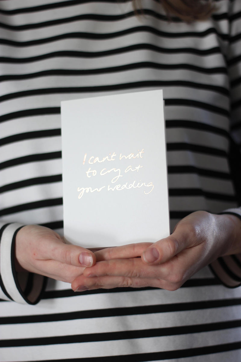 I Can't Wait to Cry at Your Wedding Card/ Engagement Card