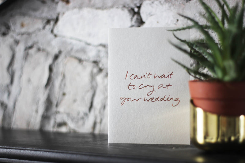 I Can't Wait to Cry at Your Wedding Card/ Engagement Card